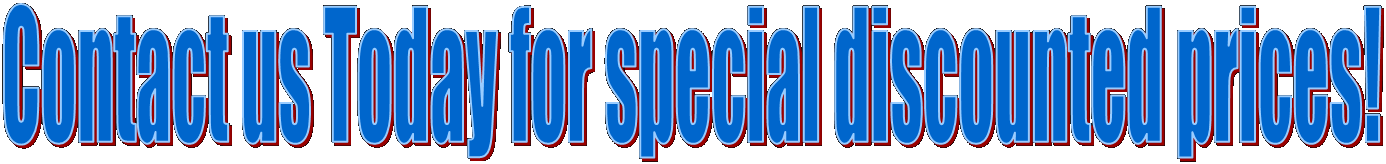 Contact us Today for special discounted prices!